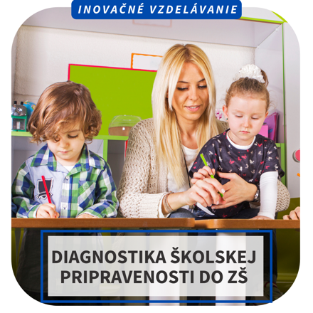 Online inovačné vzdelávanie – Diagnostika školskej pripravenosti do ZŠ, 4.6