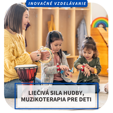 Online inovačné vzdelávanie - Liečivá sila hudby, muzikoterapia pre deti, 17.5.2024